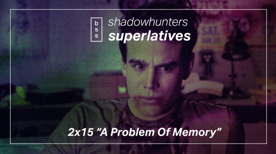 Shadowhunters Superlatives: “A Problem of Memory”