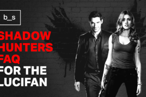 Shadowhunters FAQ for the LuciFan