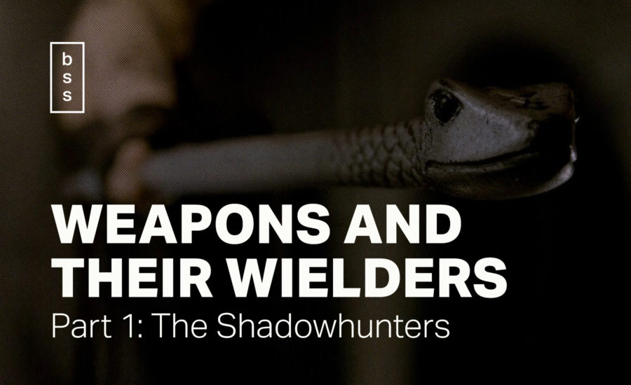 Weapons and Their Wielders: Part 1 – The Shadowhunters