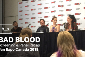 Fan Expo Canada 2018: Bad Blood Season 2 Screening & Panel