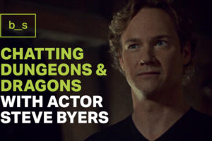 Chatting Dungeons & Dragons with Actor Steve Byers