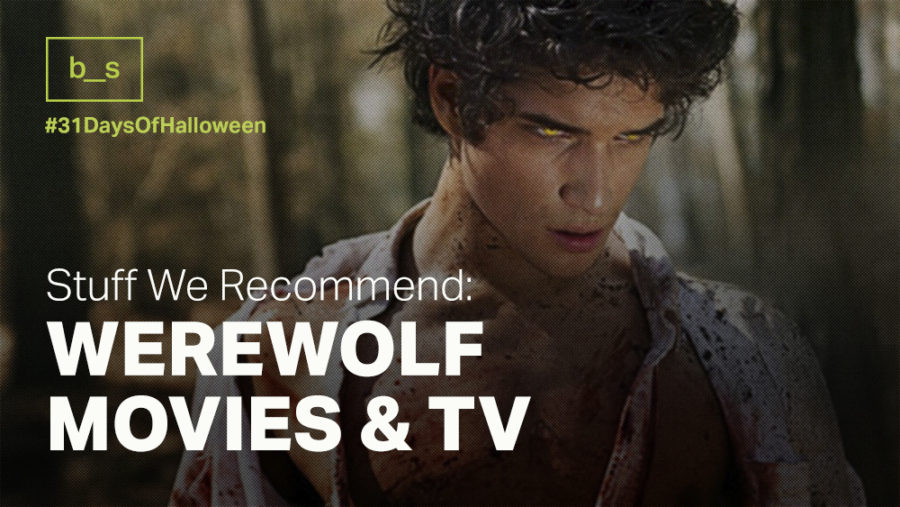 Stuff We Recommend: Werewolf Week