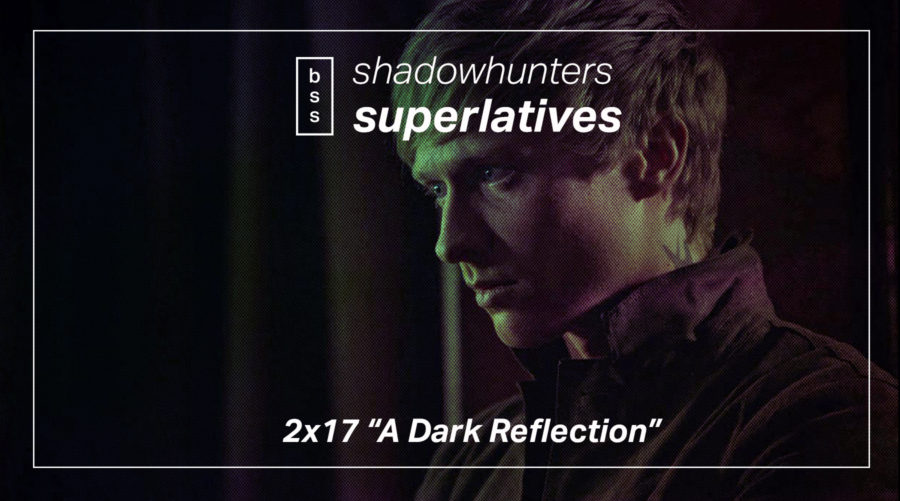 Shadowhunters Superlatives: “A Dark Reflection”