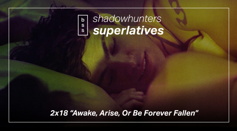 Shadowhunters Superlatives: “Awake, Arise, or be Forever Fallen”