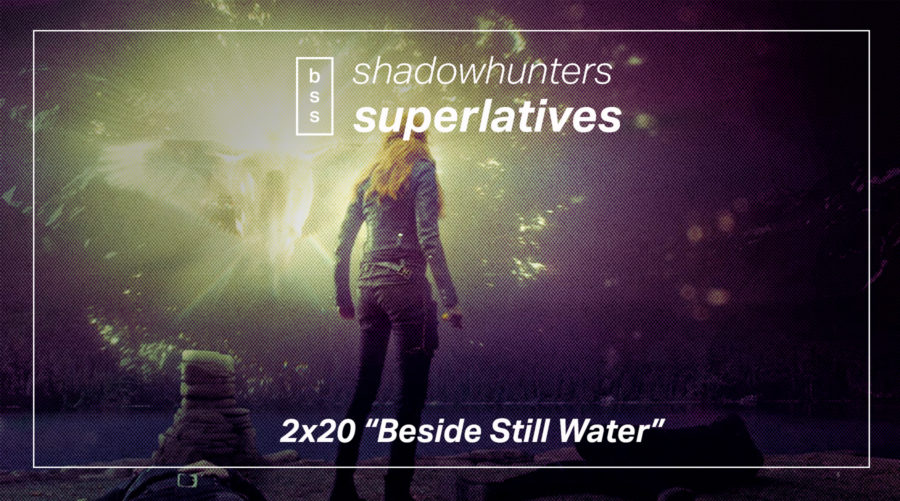Shadowhunters Superlatives: “Beside Still Water”