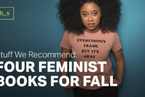 Stuff We Recommend: 4 Feminist Books for Fall