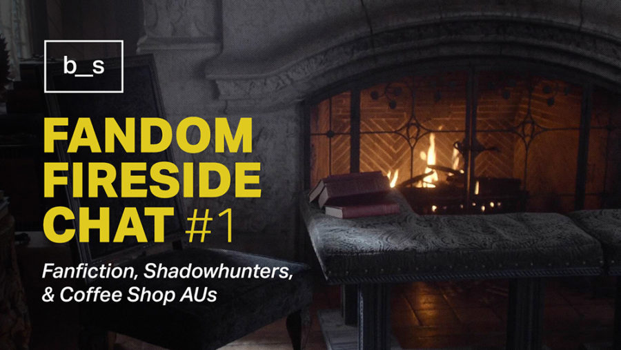 Fandom Fireside Chat #1: Fanfiction, Shadowhunters, and Coffee Shop AUs