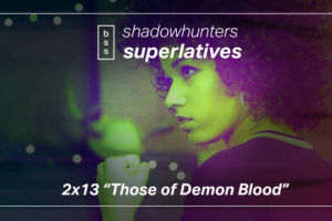 Shadowhunters Superlatives: “Those of Demon Blood“