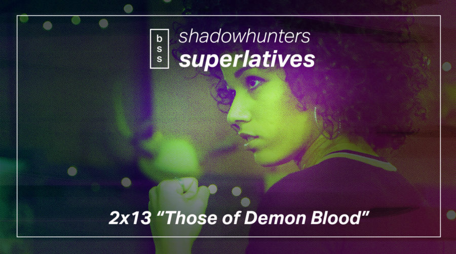 Shadowhunters Superlatives: “Those of Demon Blood“