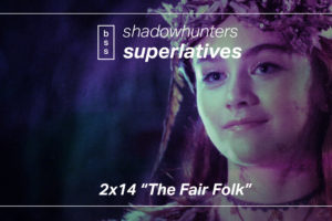 Shadowhunters Superlatives: “The Fair Folk”