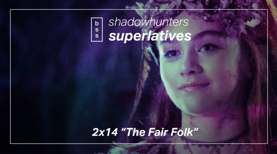 Shadowhunters Superlatives: “The Fair Folk”