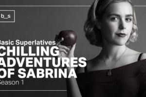 Basic Superlatives: Chilling Adventures of Sabrina (Season 1)