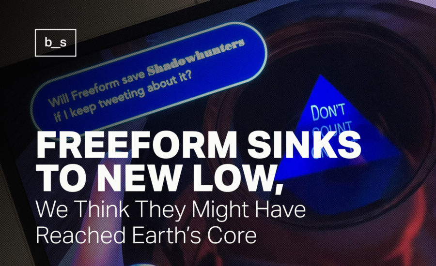 Freeform Sinks To New Low, We Think They Might Have Reached Earth’s Core
