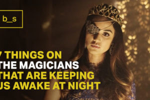 7 Things on the Magicians That Are Keeping Us Awake at Night