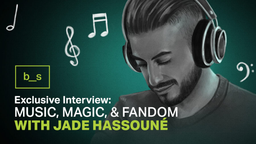 Exclusive Interview: Magic, Fandom, and Music with Jade Hassouné