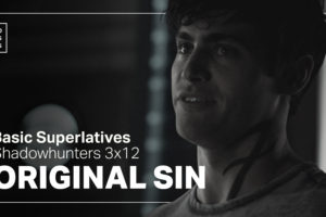 Basic Superlatives: Shadowhunters 3×12 “Original Sin”