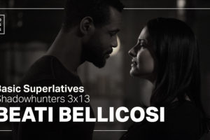 Basic Superlatives: Shadowhunters 3×13 “Beati Bellicosi”