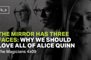 The Mirror Has Three Faces: Why We Should Love All of Alice Quinn