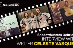 Shadowhunters Debriefs: Writer Celeste Vasquez