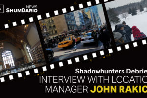 Shadowhunters Debriefs: Location Manager John Rakich