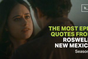 The Most Epic Quotes from Roswell, New Mexico: Season 1