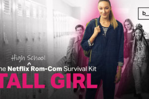 Netflix Rom-Com Survival Kit: Tall Girl