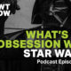 Podcast: What’s the Obsession with Star Wars?