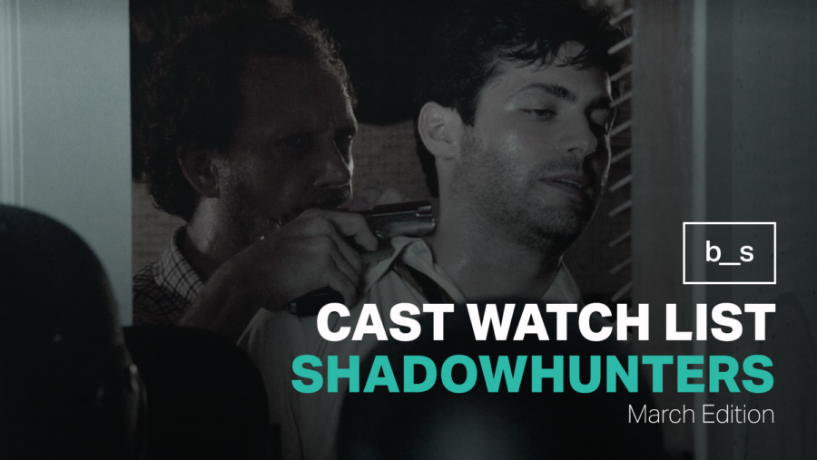 Shadowhunters Cast Watch List (March)