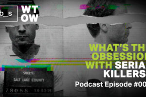 Podcast: What’s the Obsession with Serial Killers?