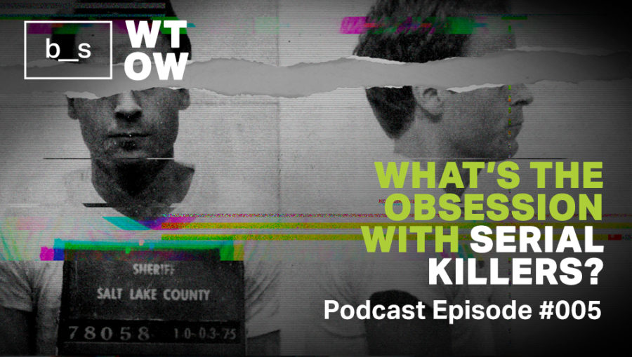 Podcast: What’s the Obsession with Serial Killers?