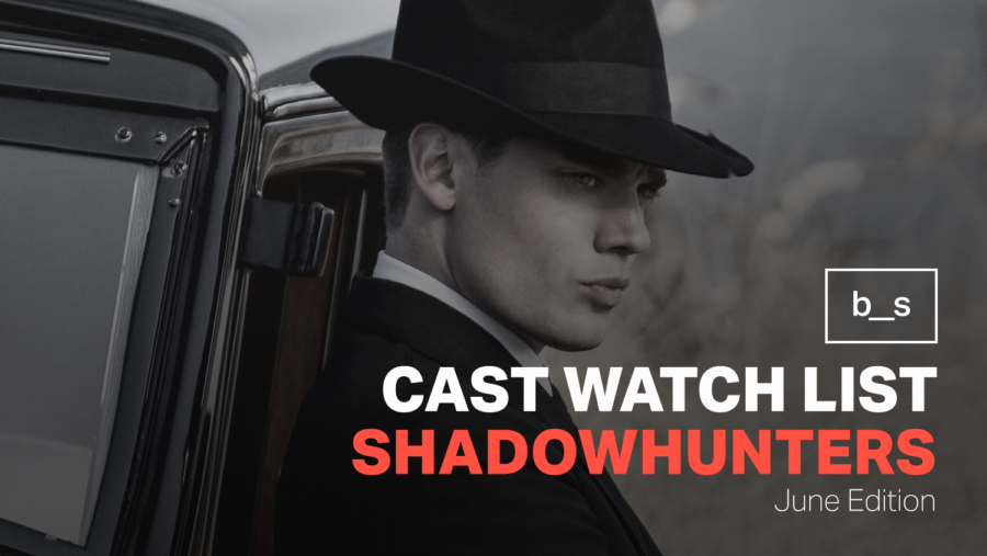 Shadowhunters Cast Watch List (June)