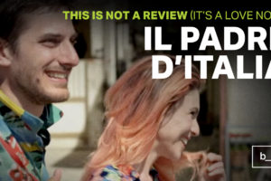 This is Not a Review (It’s a Love Note): Il Padre d’Italia