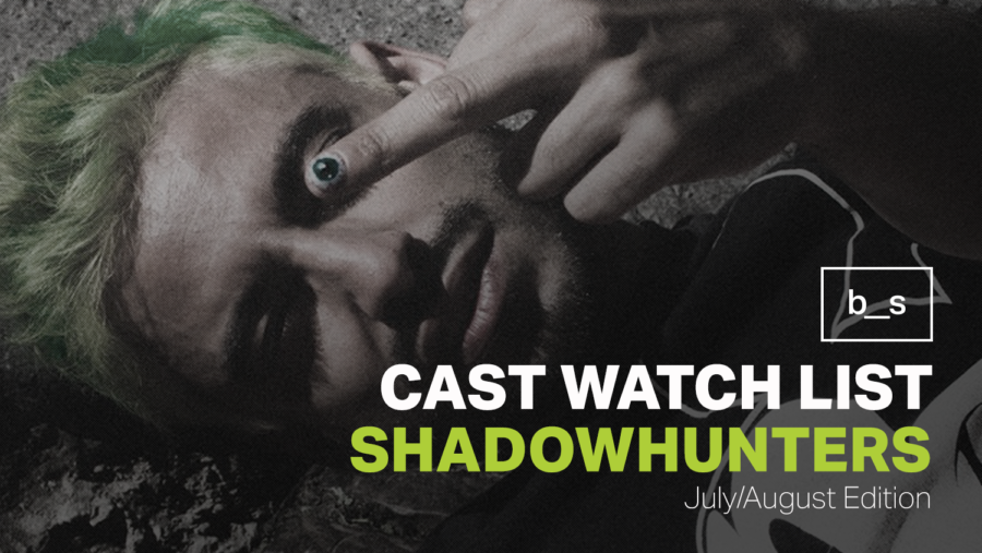 Shadowhunters Cast Watch List (July & August)