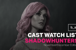 Shadowhunters Cast Watch List (November & December)