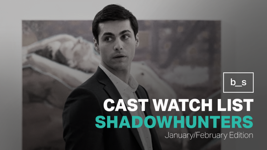Shadowhunters Cast Watch List (January & February)