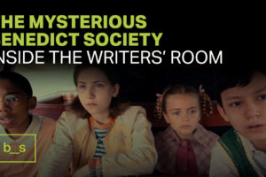 The Mysterious Benedict Society: Inside the Writers’ Room